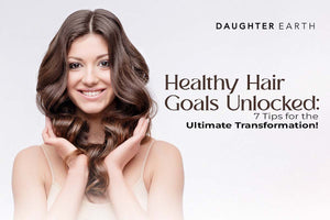 Healthy Hair Goals Unlocked: 7 Tips for the Ultimate Transformation!