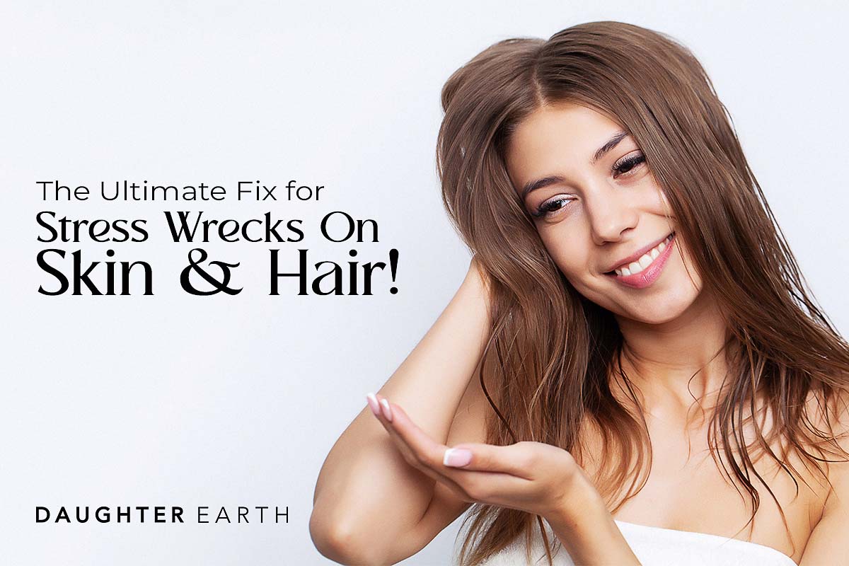 The Ultimate Fix for Stress Wrecks On Skin & Hair!