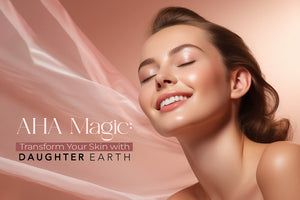 AHA Magic: Transform Your Skin with Daughter Earth!