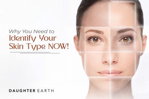 Why You Need to Identify Your Skin Type NOW!